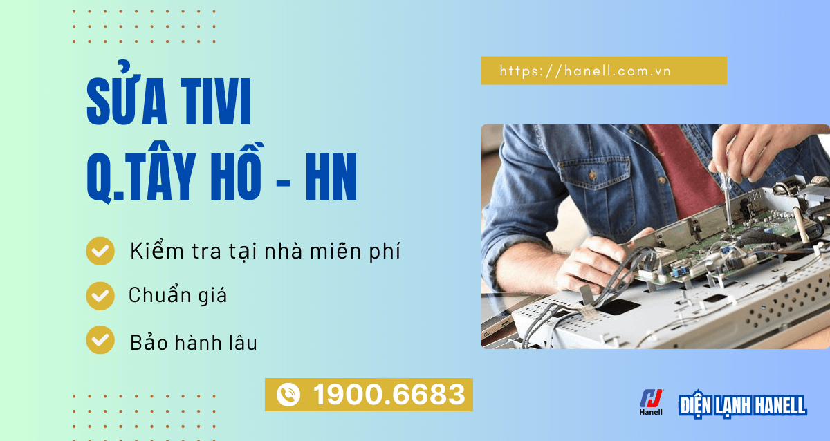 Sửa tivi quận Tây Hồ – Thợ giỏi, đến tận nhà sau 30 phút